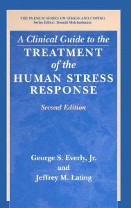 A Clinical Guide to the Treatment of the Human Stress Response 2nd Edition (Springer Series on Stress and Coping)