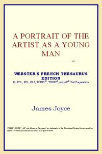 A Portrait of the Artist as a Young Man (Webster's French Thesaurus Edition)