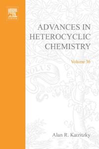 Advances in Heterocyclic Chemistry, Volume 36