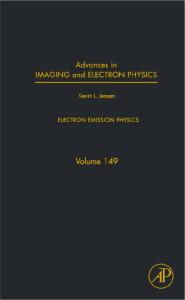 Advances in Imaging and Electron Physics, Volume 149: Electron Emission Physics