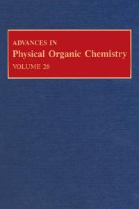 Advances in Physical Organic Chemistry, Volume 26