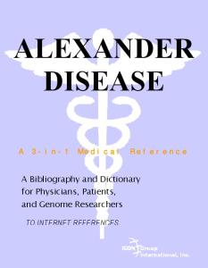 Alexander Disease - A Bibliography and Dictionary for Physicians, Patients, and Genome Researchers
