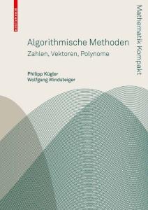 Algorithmische Methoden: Zahlen, Vektoren, Polynome (Mathematik Kompakt)