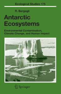 Antarctic Ecosystems: Environmental Contamination, Climate Change, and Human Impact (Ecological Studies, 175)