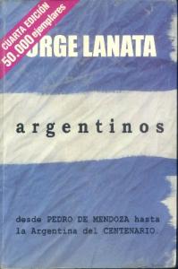 Argentinos - Desde Pedro de Mendoza Hasta La Argentina del Centenario
