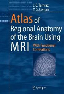 Atlas of Regional Anatomy of the Brain Using MRI: With Functional Correlations