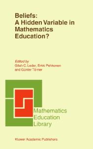 Beliefs: A Hidden Variable in Mathematics Education? (Mathematics Education Library)