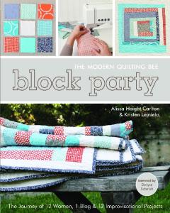 Block Party: The Modern Quilting Bee - The Journey of 12 Women, 1 Blog, & 12 Improvisational Projects