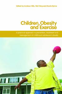Children, Obesity and Exercise: Prevention, treatment and management of childhood and adolescent obesity (International Studies in Physical Education and Youth Sport)
