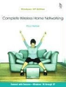 Complete Home Wireless Networking: Windows XP Edition