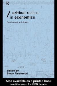 Critical Realism in Economics: Development and Debate (Economics As Social Theory)