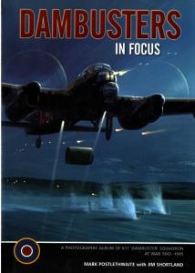 Dambusters: The Photographic Album of 617 Squadron at War 1943 -1945 (In Focus)
