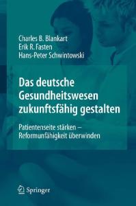 Das deutsche Gesundheitswesen zukunftsfahig gestalten: Patientenseite starken - Reformunfahigkeit uberwinden (German Edition)