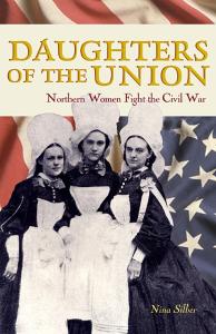 Daughters of the Union: Northern Women Fight the Civil War