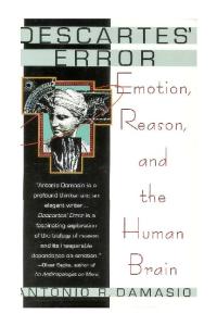 Descartes' Error: Emotion, Reason, and the Human Brain
