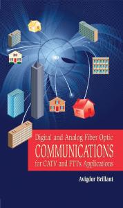 Digital and Analog Fiber Optic Communications for CATV and FTTx Applications (SPIE Press Monograph Vol. PM174) (Press Monograph)