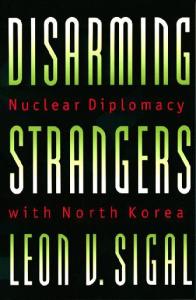 Disarming Strangers: Nuclear Diplomacy with North Korea (1999)
