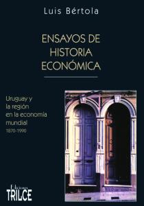 Ensayos de historia económica: Uruguay y la región en la economía mundial 1870-1990 (Spanish Edition)