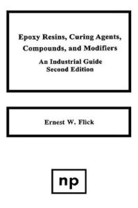 Epoxy Resins, Curing Agents, Compounds, and Modifiers: An Industrial Guide