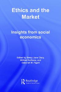 Ethics and the Market:  Insights from Social Economics (Advances in Social Economics)