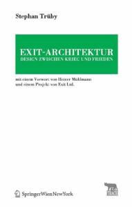 Exit-Architektur. Design zwischen Krieg und Frieden: Mit einem Vorwort von Heiner Mühlmann und einem Projekt von Exit Ltd. (TRACE Transmission in Rhetorics, ... and Cultural Evolution)