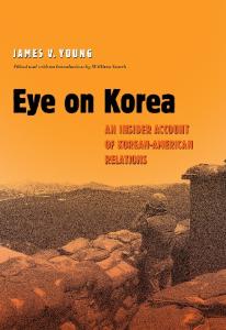 Eye on Korea: An Insider Account of Korean-American Relations (Texas a & M University Military History Series)