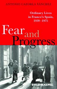 Fear and Progress: Ordinary Lives in Franco's Spain, 1939-1975 (Ordinary Lives (Wiley-Blackwell))
