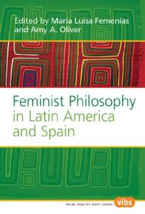 Feminist Philosophy in Latin America and Spain. (Value Inquiry Book Series)