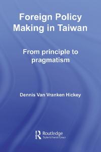 Foreign Policy Making in Taiwan: From Principle to Pragmatism (Politics in Asia)