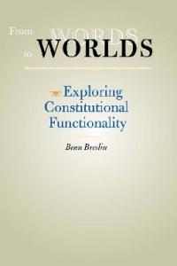 From Words to Worlds: Exploring Constitutional Functionality (The Johns Hopkins Series in Constitutional Thought)