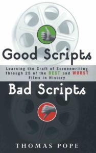 Good Scripts, Bad Scripts: Learning the Craft of Screenwriting Through 25 of the Best and Worst Films in Hi story
