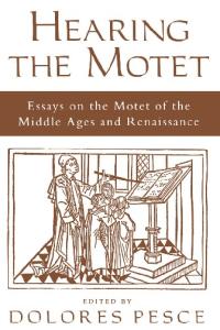 Hearing the Motet: Essays on the Motet of the Middle Ages and Renaissance