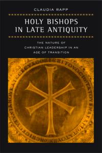 Holy Bishops in Late Antiquity: The Nature of Christian Leadership in an Age of Transition (Transformation of the Classical Heritage)