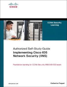 Implementing Cisco IOS Network Security (IINS): (CCNA Security exam 640-553) (Authorized Self-Study Guide)