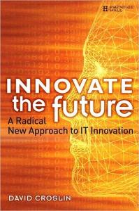 Innovate the Future: A Radical New Approach to IT Innovation