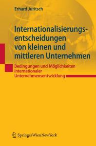 Internationalisierungsentscheidungen von kleinen und mittleren Unternehmen: Bedingungen und Möglichkeiten internationaler Unternehmensentwicklung