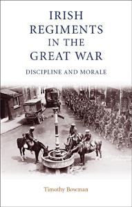 Irish Regiments in the Great War: Discipline and Morale