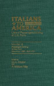 Italians to America, Volume 16 November 1900-April 1901: Lists of Passengers Arriving at U.S. Ports