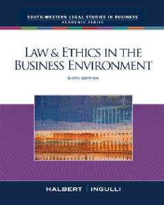 Law & Ethics in the Business Environment , Sixth Edition