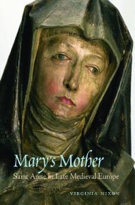 Mary's Mother: Saint Anne in Late Medieval Europe