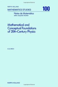 Mathematical and Conceptual Foundations of 20th Century Physics