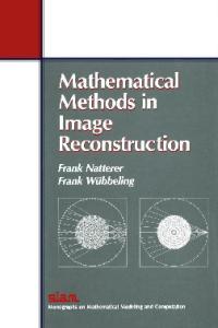 Mathematical Methods in Image Reconstruction (Monographs on Mathematical Modeling and Computation)