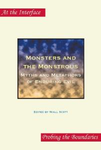 Monsters and the Monstrous: Myths and Metaphors of Enduring Evil (At the Interface Probing the Boundaries)