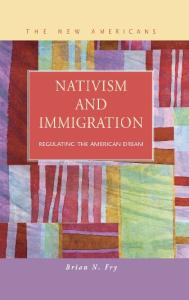 Nativism and Immigration: Regulating the American Dream (New Americans: Recent Immigration and American Society)