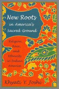 New Roots in America's Sacred Ground: Religion, Race, And Ethnicity in Indian America