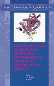 Nuclear Receptors as Molecular Targets for Cardiometabolic and Central Nervous System Diseases (Solvay Pharmaceuticals Conferences)