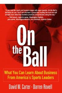 On the Ball: What You Can Learn About Business From America's Sports Leaders