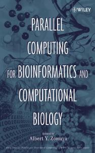 Parallel Computing for Bioinformatics and Computational Biology: Models, Enabling Technologies, and Case Studies (Wiley Series on Parallel and Distributed Computing)
