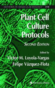 Plant Cell Culture Protocols, Second Edition (Methods in Molecular Biology, Volume 318)
