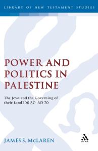 Power and Politics in Palestine: The Jews and the Governing of Their Land, 100 BC-AD 70